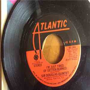 Sir Douglas Quintet - I'm Just Tired Of Getting Burned download flac