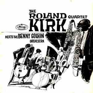 The Roland Kirk Quartet Meets The Benny Golson Orchestra - The Roland Kirk Quartet Meets The Benny Golson Orchestra download flac