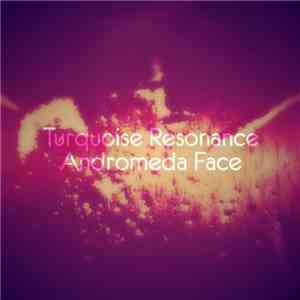 Turquoise Resonance - Andromeda Face download flac