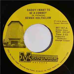 Bennie Holtsclaw - Daddy I Want To Be A Cowboy / Just As Close To Heaven As He Wants To Be download flac
