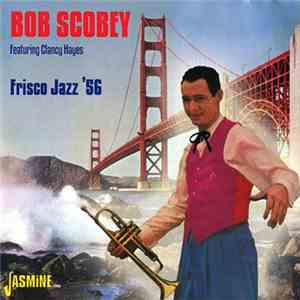 Bob Scobey Featuring Clancy Hayes - Frisco Jazz '56 download flac