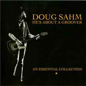 Doug Sahm - He's About A Groover - An Essential Collection download flac