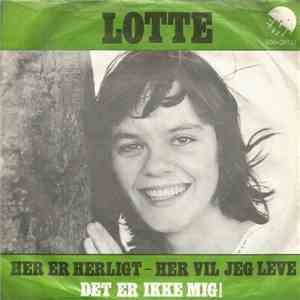 Lotte - Her Er Herligt - Her Vil Jeg Leve / Det Er Ikke Mig! FLAC album