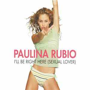 Paulina Rubio - I'll Be Right Here (Sexual Lover) download flac