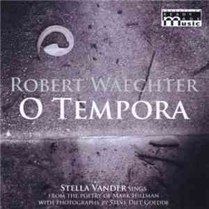 Robert Waechter - O Tempora download flac