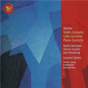 Barber, Kyoko Takezawa, Steven Isserlis, John Browning , Leonard Slatkin, Saint Louis Symphony Orchestra - Violin Concerto / Cello Concerto / Piano Concerto download flac