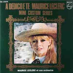 Maurice Leclerc Et Son Orchestre - A Dedico E Te / Maurice Leclerc - Mini Custom Series download flac