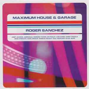 Roger Sanchez - Maximum House & Garage download flac