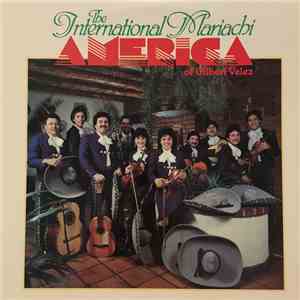 The International Mariachi America Of Gilbert Velez - The International Mariachi America Of Gilbert Velez download flac