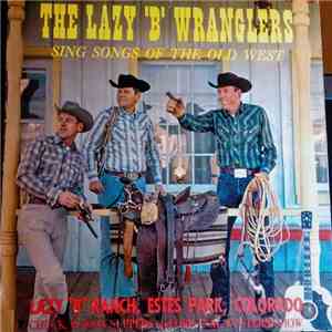 The Lazy B Wranglers - The Lazy "B" Wranglers Sing Songs Of The Old West download flac