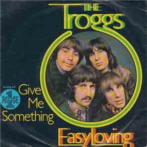 The Troggs - Easy Loving / Give Me Something download flac