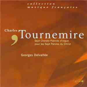 Charles Tournemire, Georges Delvallée - Sept Chorals-Poèmes D'orgue Pour Les Sept Paroles Du Christ, Op. 67 download flac