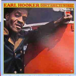 Earl Hooker - Don't Have To Worry download flac