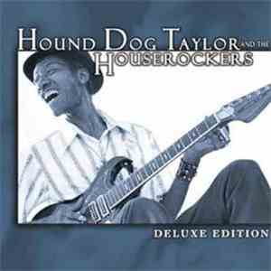 Hound Dog Taylor & The House Rockers - Deluxe Edition download flac