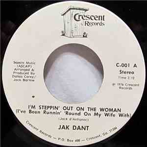 Jak Dant - I'm Steppin' Out On The Woman (I've Been Runnin' 'Round On My Wife With) download flac