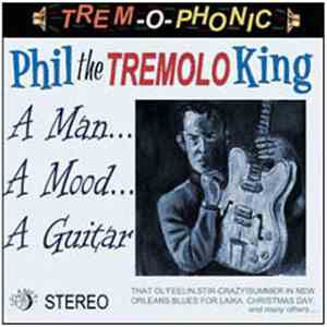 Phil The Tremolo King - A Man...A Mood...A Guitara download flac