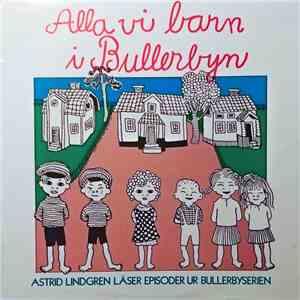 Astrid Lindgren - Alla Vi Barn I Bullerbyn. Astrid Lindgren Läser Episoder Ur Bullerbyserien download flac