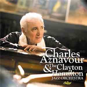 Charles Aznavour & The Clayton Hamilton Jazz Orchestra - Charles Aznavour & The Clayton Hamilton Jazz Orchestra download flac