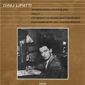 Dinu Lipatti - Sonatina Pentru Vioară Și Pian / Lieduri / Trei Dansuri Românești Pentru Două Piane / Improvizație Pentru Pian, Vioară Și Violoncel download flac