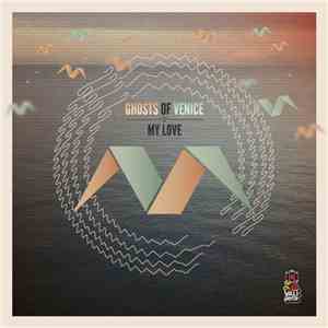 Ghosts Of Venice - My Love download flac