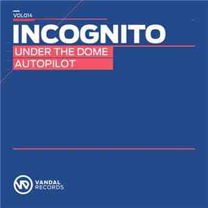 Incognito  - Under The Dome / Autopilot download flac