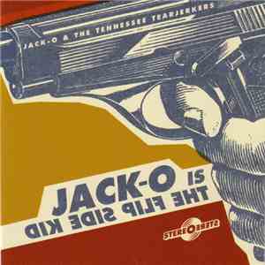 Jack-O & The Tennessee Tearjerkers - Jack-O Is The Flip Side Kid download flac