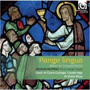 Josquin Desprez | Choir Of Clare College, Cambridge / Graham Ross - Pange Lingua - Music For Corpus Christi download flac