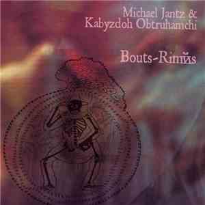 Michael Jantz & Kabyzdoh Obtruhamchi - Bouts-Rimйs download flac