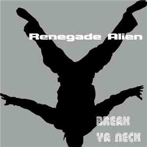 Renegade Alien - Break Ya Neck download flac