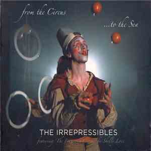 The Irrepressibles - From The Circus... To The Sea download flac