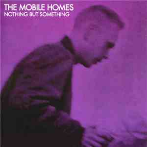 The Mobile Homes - Nothing But Something download flac