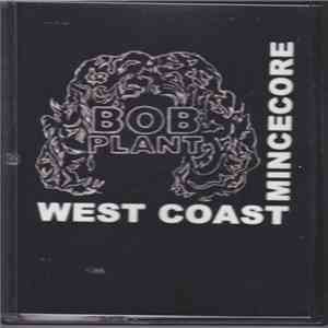Bob Plant  - West Coast Mince Core download flac