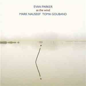 Evan Parker / Mark Nauseef / Toma Gouband - As The Wind download flac