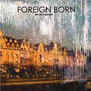 Foreign Born - We Had Pleasure download flac