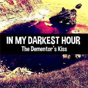 In My Darkest Hour - The Dementor's Kiss download flac