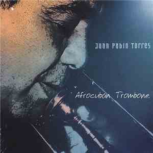 Juan Pablo Torres - Afrocuban Trombone download flac