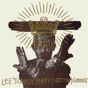 Lee "Scratch" Perry - (I Got The) Groove download flac