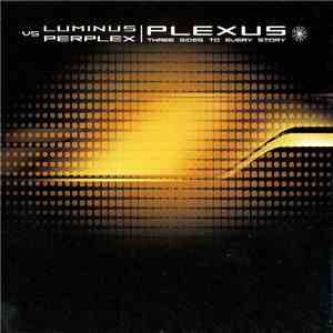 Luminus vs Perplex - Plexus  - Three Sides To Every Story download flac