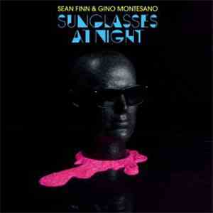 Sean Finn & Gino Montesano - Sunglasses At Night download flac