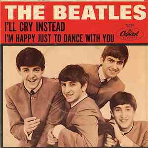 The Beatles - I'll Cry Instead / I`m Happy Just To Dance With You download flac