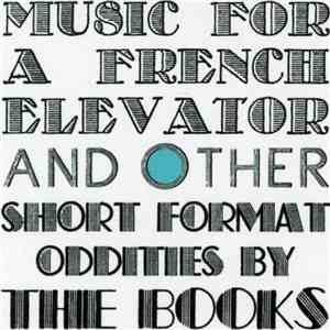 The Books - Music For A French Elevator And Other Short Format Oddities By The Books download flac