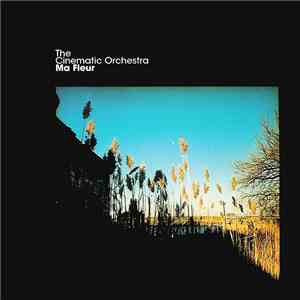 The Cinematic Orchestra - Singles From The Album 'Ma Fleur' download flac