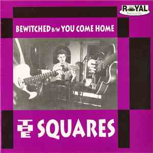 The Squares - Bewitched B/W You Come Home download flac