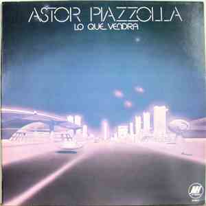 Astor Piazzolla - Lo Que Vendra download flac