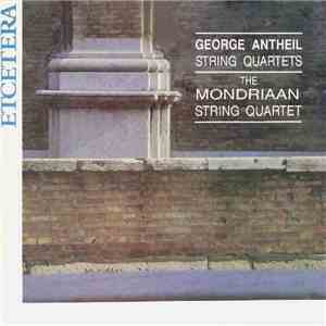 George Antheil - The Mondriaan String Quartet - String Quartets download flac