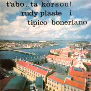 Rudy Plaate I Tipico Boneriano - T'abo .. Ta Kòrsou! download flac