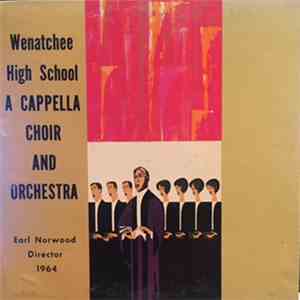 Wenatchee High School A Cappella Choir and Orchestra, Sue Cheney, Soprano, Ruth Riedel, Alto, Bruce McKee, Baritone, Fran Taber, Soprano - Wenatchee High School A Cappella Choir and Orchestra 1964 download flac