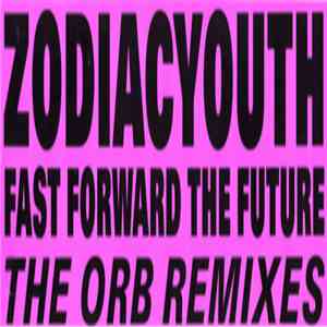 ZodiacYouth - Fast Forward The Future (The Orb Remixes) download flac