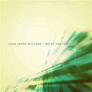 Jesse James McClear - Delay Tactics / Play It download flac