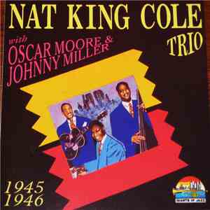 Nat King Cole Trio With Oscar Moore & Johnny Miller  - Nat King Cole Trio 1945-1946 download flac